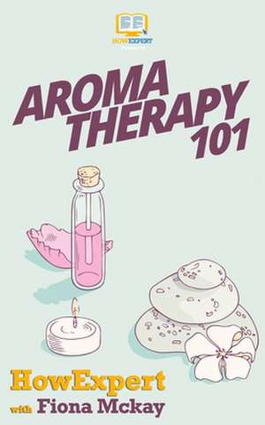 Aromatherapy 101 de Howexpert Press