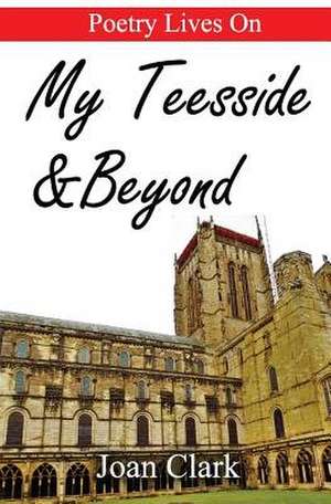 My Teesside & Beyond de Joan Clark