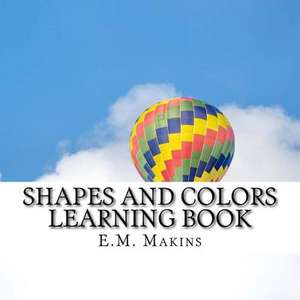 Shapes and Colors Learning Book de E. M. Makins