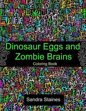 Dinosaur Eggs and Zombie Brains Coloring Book de Sandra Staines