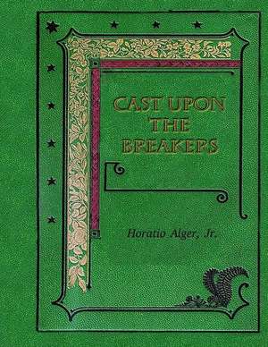 Cast Upon the Breakers de Horatio Alger Jr