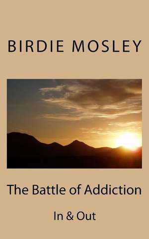 The Battle of Addiction de MS Birdie Mosley