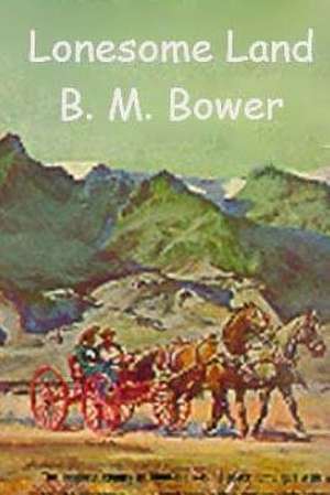 Lonesome Land de B. M. Bower