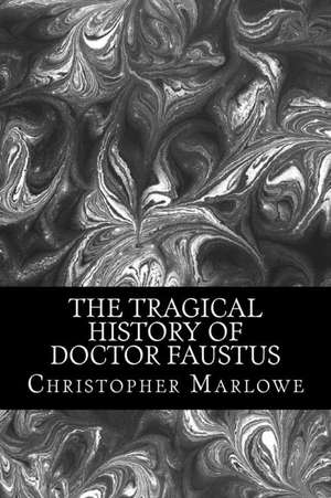 The Tragical History of Doctor Faustus de Christopher Marlowe