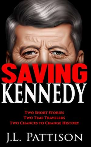 Saving Kennedy de J. L. Pattison