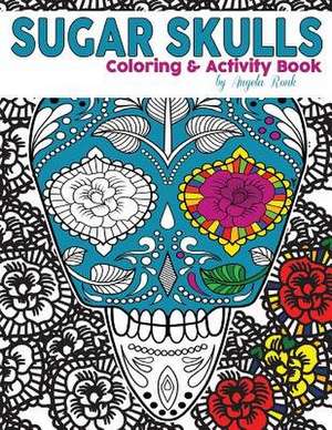 Sugar Skulls Coloring and Activity Book de Angela Ronk