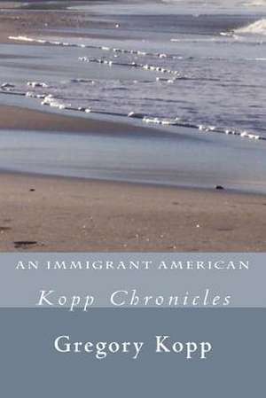 An Immigrant American de Gregory Kopp