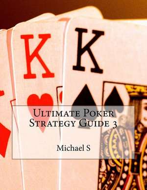 Ultimate Poker Strategy Guide 3 de Michael S