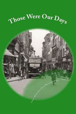 Those Were Our Days de Group U3a York, Members of Living Memori