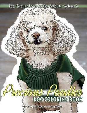 Precious Poodles Dog Coloring Book - Dogs Coloring Pages for Kids & Adults de Richard Edward Hargreaves