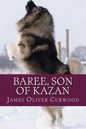 Baree Son of Kazan de James Oliver Curwood