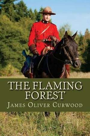 The Flaming Forest de James Oliver Curwood