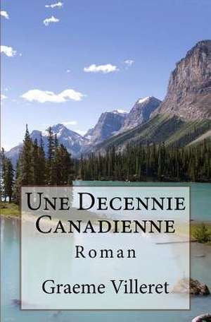 Une Decennie Canadienne de Graeme Villeret