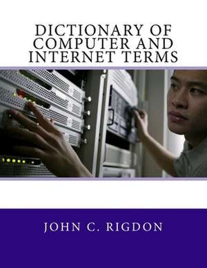 Dictionary of Computer and Internet Terms de John C. Rigdon