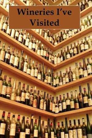 Wineries I've Visited de Tom Alyea