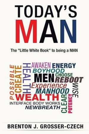 Today's Man de Brenton J. Grosser-Czech