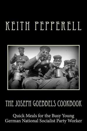 The Joseph Goebbels Cookbook de Keith Pepperell