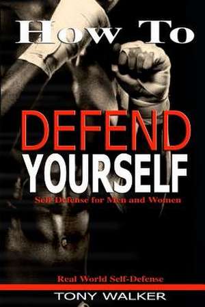 How to Defend Yourself de Tony Walker