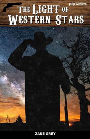 The Light of Western Stars de Zane Grey