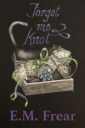 Forget Me Knot de Elissabeth Frear