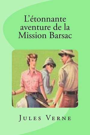 L'Etonnante Aventure de La Mission Barsac de Jules Verne