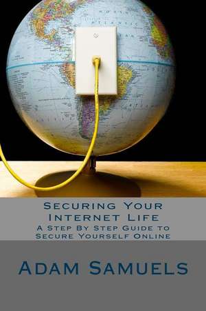 Securing Your Internet Life de Adam Samuels