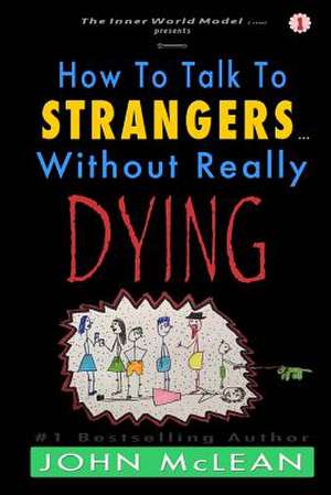 How to Talk to Strangers...Without Really Dying de John McLean