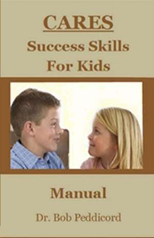 Cares Success Skills for Kids de Dr Bob Peddicord