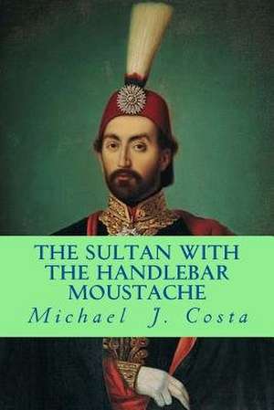 The Sultan with the Handlebar Moustache de Michael J. Costa