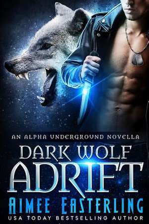 Dark Wolf Adrift de Aimee Easterling