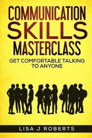 Communication Skills Masterclass de Lisa J. Roberts