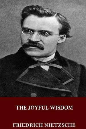 The Joyful Wisdom de Friedrich Nietzsche