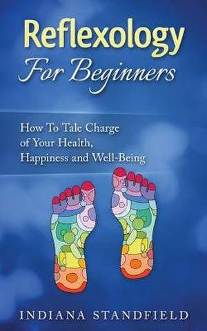 Reflexology for Beginners! de Indiana Standfield