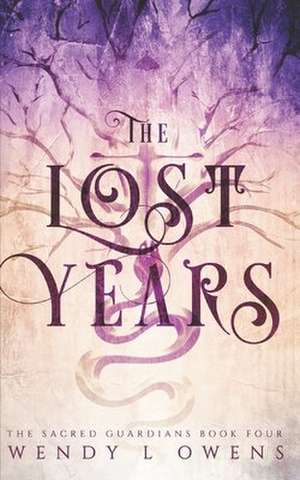 The Lost Years de Wendy L. Owens