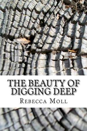 The Beauty of Digging Deep de Moll, Rebecca Anne