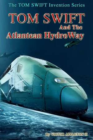 Tom Swift and the Atlantean Hydroway de Victor Appleton II