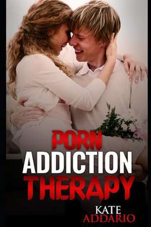 Porn Addiction Therapy de Kate Addario