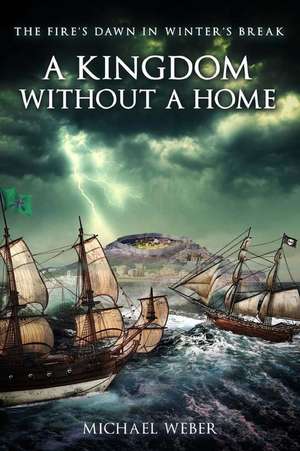 A Kingdom Without a Home de Michael A. Weber