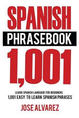 Spanish Phrasebook de Jose Alvarez