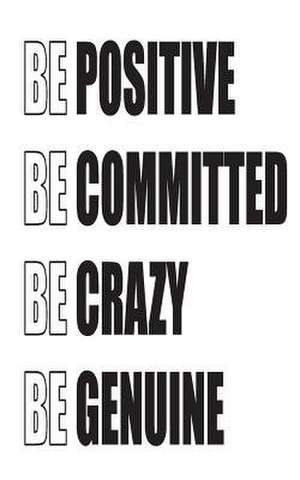 Be Positive Be Committed Be Crazy Be Genuine de Mind Publisher