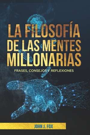 La Filosofia de Las Mentes Millonarias de John J. Fox