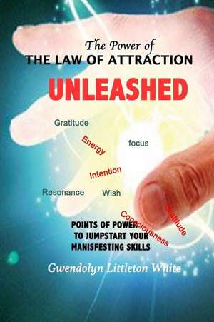 The Power of the Law of Attraction de Gwendolyn Littleton White