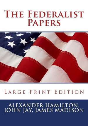 The Federalist Papers - Large Print Edition de Alexander Hamilton