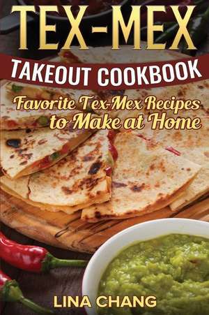 Tex-Mex Takeout Cookbook de Lina Chang