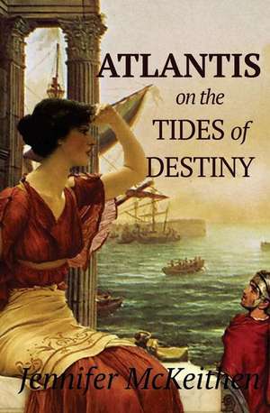 Atlantis on the Tides of Destiny de Jennifer McKeithen