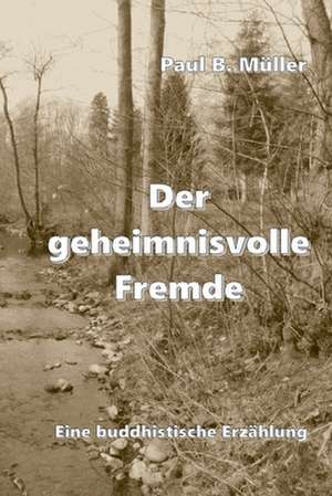 Der Geheimnisvolle Fremde de Paul B. Muller