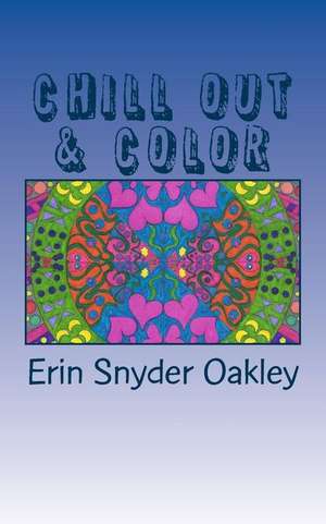 Chill Out and Color de Oakley, Erin Snyder