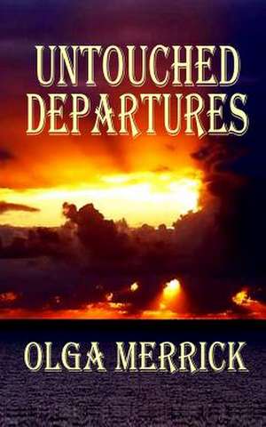 Untouched Departures de Olga Merrick