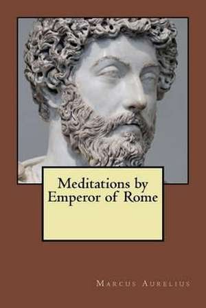 Meditations by Emperor of Rome de Marcus Aurelius