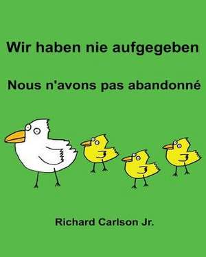 Wir Haben Nie Aufgegeben Nous N'Avons Pas Abandonne de Richard Carlson Jr